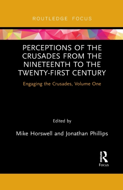 Perceptions of the Crusades from the Nineteenth to the Twenty-First Century : Engaging the Crusades, Volume One, Paperback / softback Book