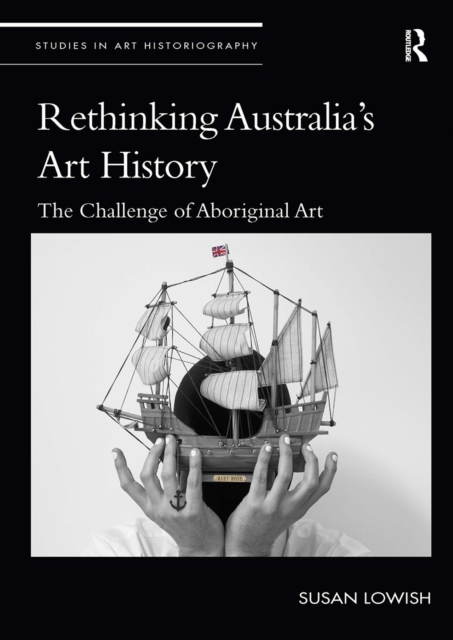 Rethinking Australia’s Art History : The Challenge of Aboriginal Art, Paperback / softback Book