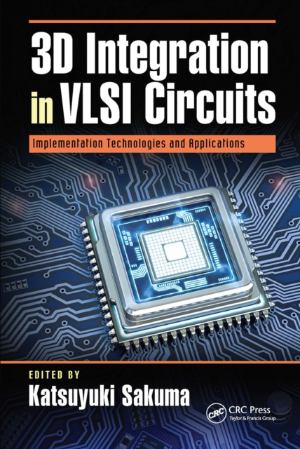 3D Integration in VLSI Circuits : Implementation Technologies and Applications, Paperback / softback Book