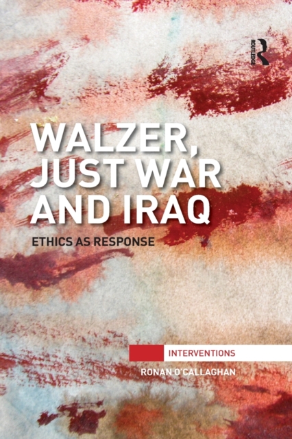 Walzer, Just War and Iraq : Ethics as Response, Paperback / softback Book