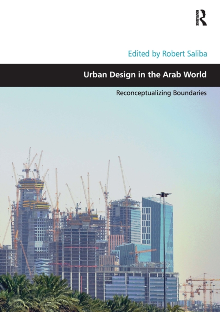 Urban Design in the Arab World : Reconceptualizing Boundaries, Paperback / softback Book