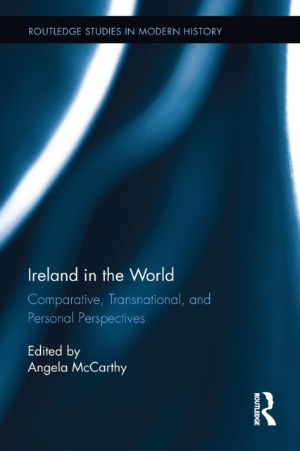 Ireland in the World : Comparative, Transnational, and Personal Perspectives, Paperback / softback Book