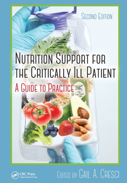 Nutrition Support for the Critically Ill Patient : A Guide to Practice, Second Edition, Paperback / softback Book
