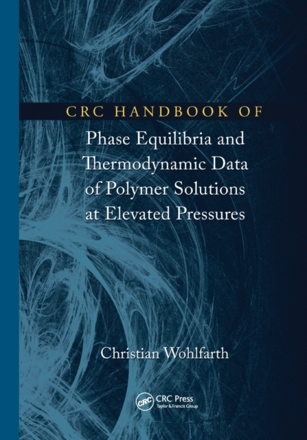 CRC Handbook of Phase Equilibria and Thermodynamic Data of Polymer Solutions at Elevated Pressures, Paperback / softback Book