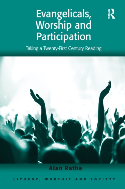 Evangelicals, Worship and Participation : Taking a Twenty-First Century Reading, Paperback / softback Book