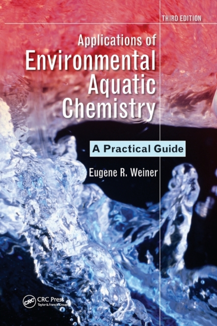 Applications of Environmental Aquatic Chemistry : A Practical Guide, Third Edition, Paperback / softback Book