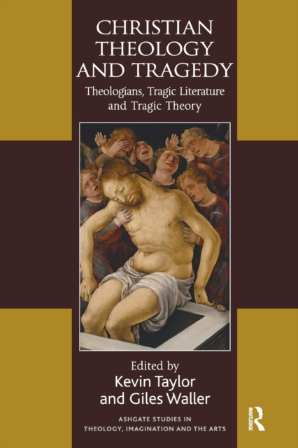 Christian Theology and Tragedy : Theologians, Tragic Literature and Tragic Theory, Paperback / softback Book