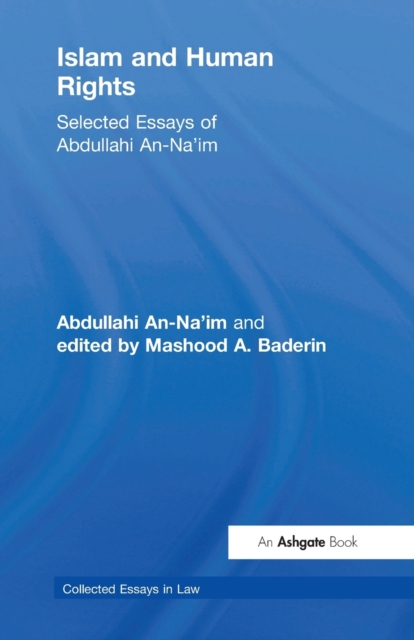 Islam and Human Rights : Selected Essays of Abdullahi An-Na'im, Paperback / softback Book