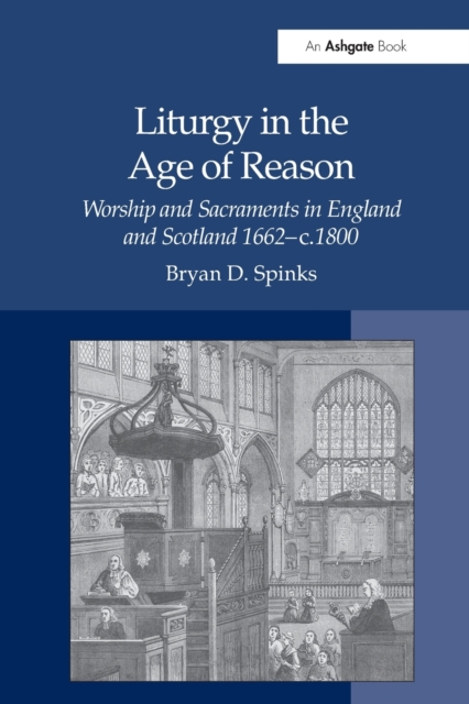 Liturgy in the Age of Reason : Worship and Sacraments in England and Scotland 1662–c.1800, Paperback / softback Book