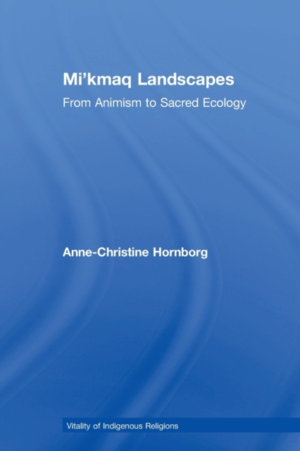 Mi'kmaq Landscapes : From Animism to Sacred Ecology, Paperback / softback Book