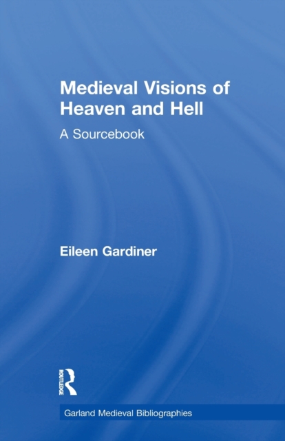 Medieval Visions of Heaven and Hell : A Sourcebook, Paperback / softback Book