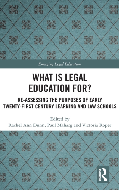 What is Legal Education for? : Reassessing the Purposes of Early Twenty-First Century Learning and Law Schools, Hardback Book