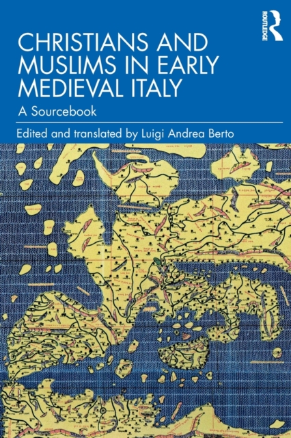 Christians and Muslims in Early Medieval Italy : A Sourcebook, Paperback / softback Book