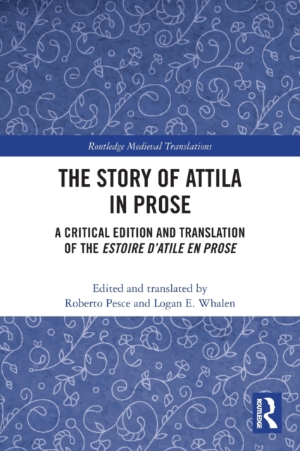 The Story of Attila in Prose : A Critical Edition and Translation of the Estoire d’Atile en prose, Paperback / softback Book