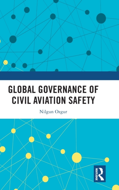 Global Governance of Civil Aviation Safety, Hardback Book