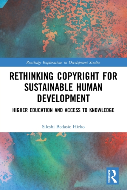 Rethinking Copyright for Sustainable Human Development : Higher Education and Access to Knowledge, Paperback / softback Book