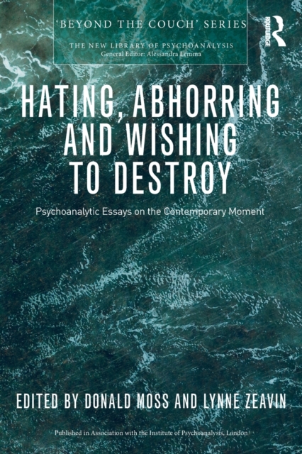 Hating, Abhorring and Wishing to Destroy : Psychoanalytic Essays on the Contemporary Moment, Paperback / softback Book