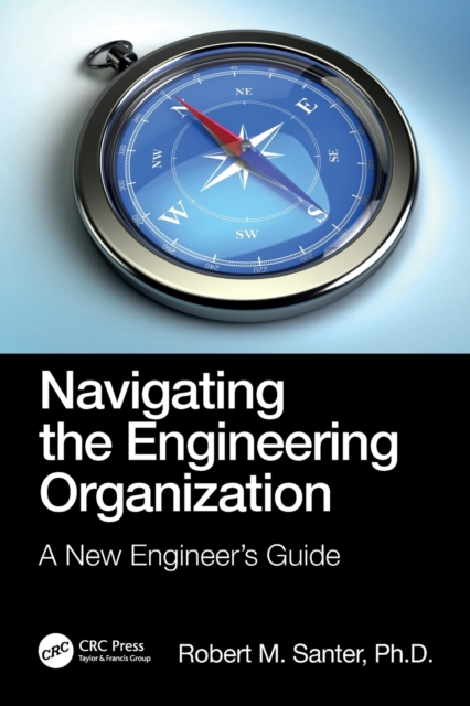 Navigating the Engineering Organization : A New Engineer's Guide, Paperback / softback Book