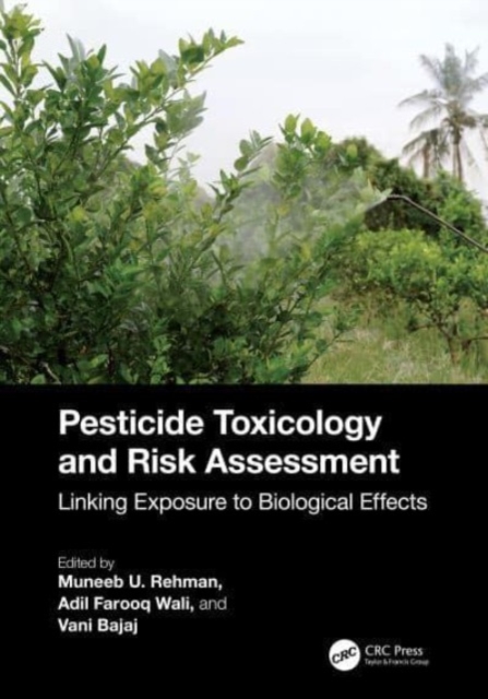 Pesticide Toxicology and Risk Assessment : Linking Exposure to Biological Effects, Hardback Book