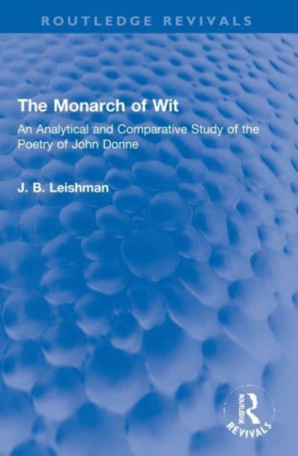 The Monarch of Wit : An Analytical and Comparative Study of the Poetry of John Donne, Paperback / softback Book