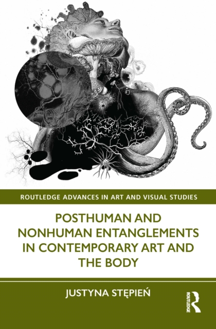 Posthuman and Nonhuman Entanglements in Contemporary Art and the Body, Hardback Book