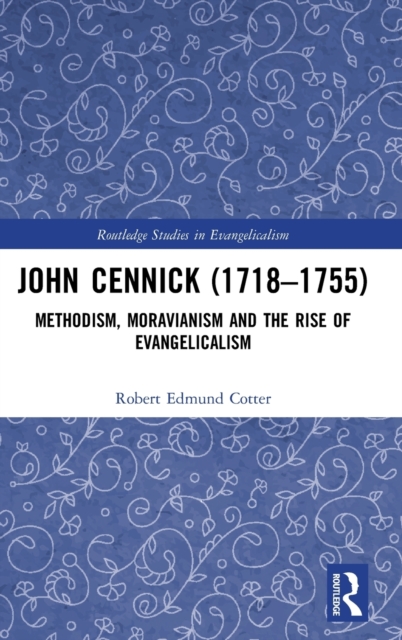 John Cennick (1718-1755) : Methodism, Moravianism and the Rise of Evangelicalism, Hardback Book