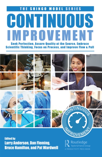 Continuous Improvement : Seek Perfection, Embrace Scientific Thinking, Focus on Process, Assure Quality at the Source, and Improve Flow & Pull, Hardback Book