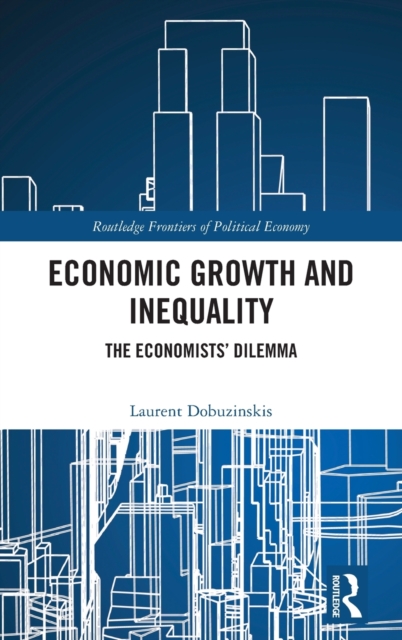Economic Growth and Inequality : The Economists' Dilemma, Hardback Book