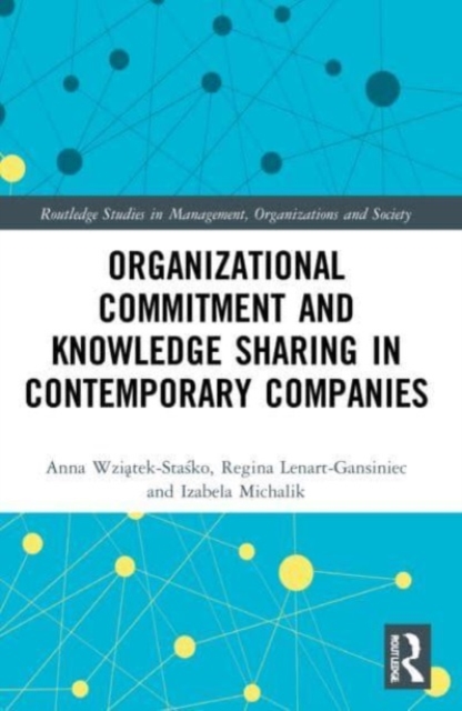 Organizational Commitment and Knowledge Sharing in Contemporary Companies, Paperback / softback Book