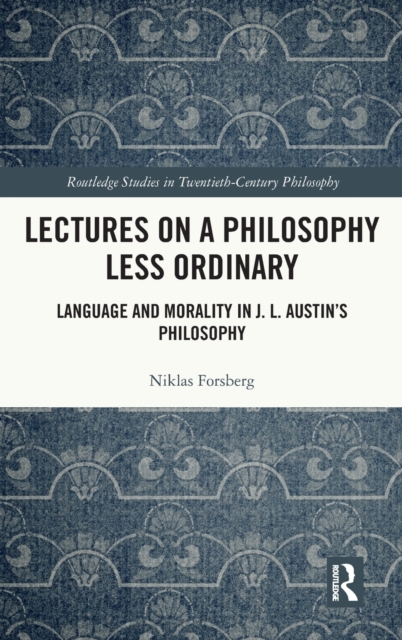 Lectures on a Philosophy Less Ordinary : Language and Morality in J.L. Austin’s Philosophy, Hardback Book