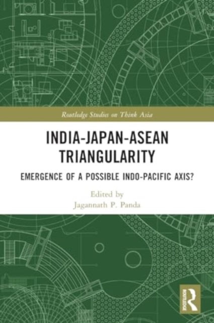 India-Japan-ASEAN Triangularity : Emergence of a Possible Indo-Pacific Axis?, Paperback / softback Book