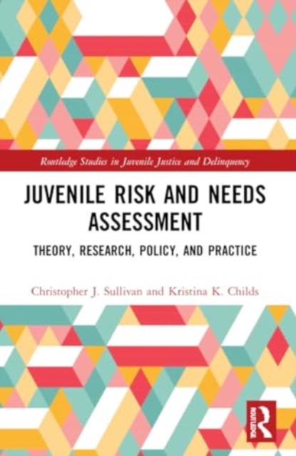 Juvenile Risk and Needs Assessment : Theory, Research, Policy, and Practice, Paperback / softback Book