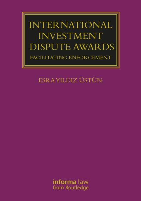 International Investment Dispute Awards : Facilitating Enforcement, Hardback Book