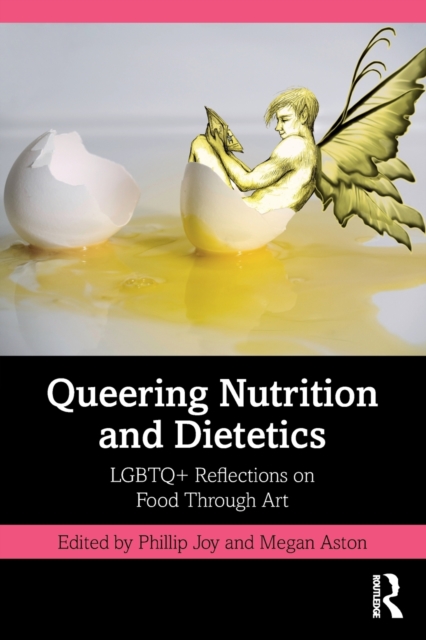 Queering Nutrition and Dietetics : LGBTQ+ Reflections on Food Through Art, Paperback / softback Book