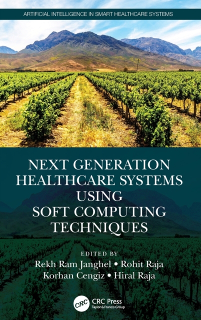 Next Generation Healthcare Systems Using Soft Computing Techniques, Hardback Book