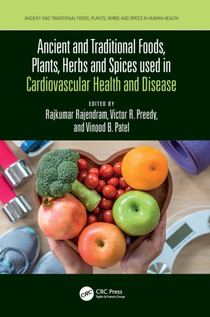 Ancient and Traditional Foods, Plants, Herbs and Spices used in Cardiovascular Health and Disease, Hardback Book