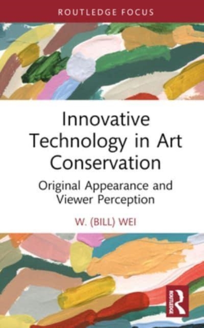 Innovative Technology in Art Conservation : Original Appearance and Viewer Perception, Hardback Book