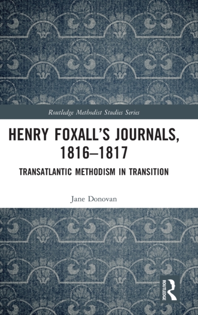 Henry Foxall’s Journals, 1816-1817 : Transatlantic Methodism in Transition, Hardback Book