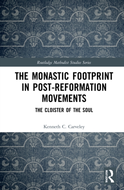 The Monastic Footprint in Post-Reformation Movements : The Cloister of the Soul, Hardback Book