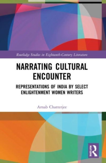 Narrating Cultural Encounter : Representations of India by Select Enlightenment Women Writers, Paperback / softback Book