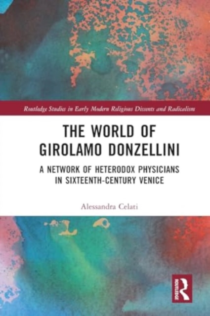 The World of Girolamo Donzellini : A Network of Heterodox Physicians in Sixteenth-Century Venice, Paperback / softback Book