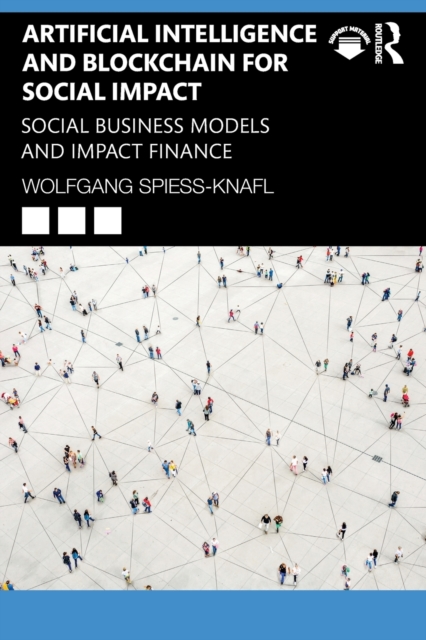 Artificial Intelligence and Blockchain for Social Impact : Social Business Models and Impact Finance, Paperback / softback Book
