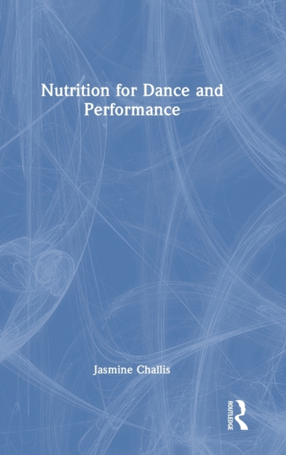 Nutrition for Dance and Performance, Hardback Book