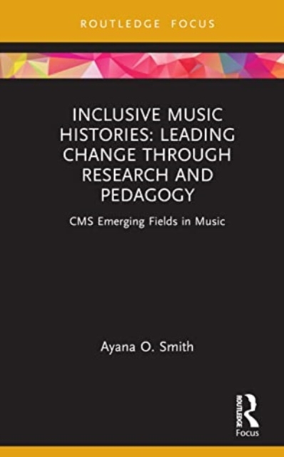 Inclusive Music Histories: Leading Change through Research and Pedagogy : CMS Emerging Fields in Music, Hardback Book