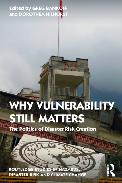 Why Vulnerability Still Matters : The Politics of Disaster Risk Creation, Paperback / softback Book