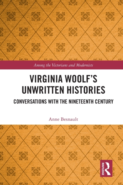 Virginia Woolf’s Unwritten Histories : Conversations with the Nineteenth Century, Paperback / softback Book