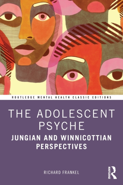 The Adolescent Psyche : Jungian and Winnicottian Perspectives, Paperback / softback Book