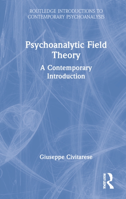 Psychoanalytic Field Theory : A Contemporary Introduction, Hardback Book