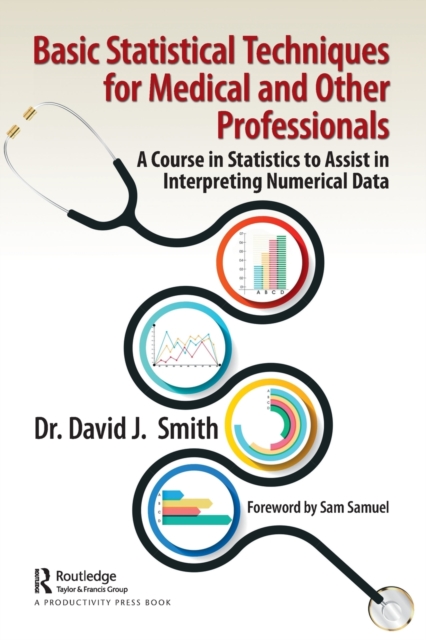 Basic Statistical Techniques for Medical and Other Professionals : A Course in Statistics to Assist in Interpreting Numerical Data, Paperback / softback Book