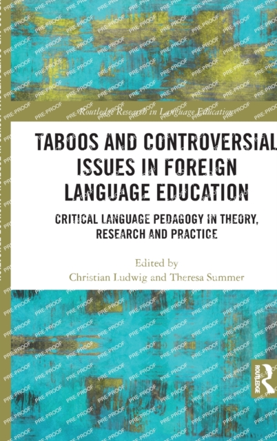 Taboos and Controversial Issues in Foreign Language Education : Critical Language Pedagogy in Theory, Research and Practice, Hardback Book